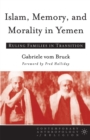 Islam, Memory, and Morality in Yemen : Ruling Families in Transition - eBook