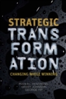 Strategic Transformation : Changing While Winning - eBook