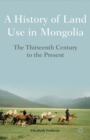 A History of Land Use in Mongolia : The Thirteenth Century to the Present - eBook