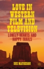 Love in Western Film and Television : Lonely Hearts and Happy Trails - eBook