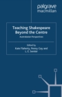 Teaching Shakespeare Beyond the Centre : Australasian Perspectives - eBook