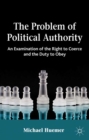 The Problem of Political Authority : An Examination of the Right to Coerce and the Duty to Obey - eBook