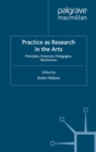 Practice as Research in the Arts : Principles, Protocols, Pedagogies, Resistances - eBook