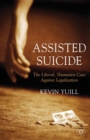 Assisted Suicide: The Liberal, Humanist Case Against Legalization - eBook