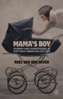 Mama's Boy : Momism and Homophobia in Postwar American Culture - eBook
