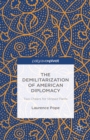 The Demilitarization of American Diplomacy : Two Cheers for Striped Pants - eBook