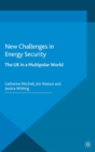 New Challenges in Energy Security : The UK in a Multipolar World - eBook