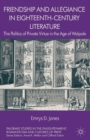 Friendship and Allegiance in Eighteenth-Century Literature : The Politics of Private Virtue in the Age of Walpole - eBook