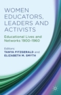 Women Educators, Leaders and Activists : Educational Lives and Networks 1900-1960 - eBook