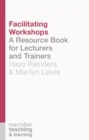 Facilitating Workshops : A Resource Book for Lecturers and Trainers - eBook
