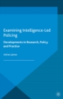 Examining Intelligence-Led Policing : Developments in Research, Policy and Practice - eBook