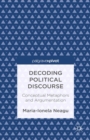 Decoding Political Discourse : Conceptual Metaphors and Argumentation - eBook