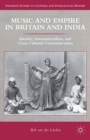 Music and Empire in Britain and India : Identity, Internationalism, and Cross-Cultural Communication - eBook