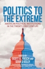 Politics to the Extreme : American Political Institutions in the Twenty-First Century - eBook