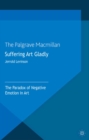 Suffering Art Gladly : The Paradox of Negative Emotion in Art - eBook