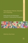 Naturalization Policies, Education and Citizenship : Multicultural and Multi-Nation Societies in International Perspective - eBook