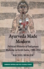 Ayurveda Made Modern : Political Histories of Indigenous Medicine in North India, 1900-1955 - eBook