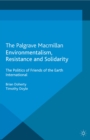 Environmentalism, Resistance and Solidarity : The Politics of Friends of the Earth International - eBook