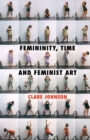 Femininity, Time and Feminist Art - eBook