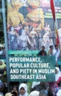 Performance, Popular Culture, and Piety in Muslim Southeast Asia - eBook