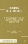 Ordinary Relationships : A Sociological Study of Emotions, Reflexivity and Culture - eBook