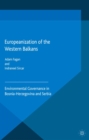 Europeanization of the Western Balkans : Environmental Governance in Bosnia-Herzegovina and Serbia - eBook