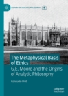The Metaphysical Basis of Ethics : G.E. Moore and the Origins of Analytic Philosophy - eBook