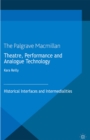 Theatre, Performance and Analogue Technology : Historical Interfaces and Intermedialities - eBook