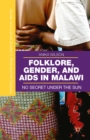 Folklore, Gender, and AIDS in Malawi : No Secret Under the Sun - eBook