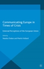 Communicating Europe in Times of Crisis : External Perceptions of the European Union - eBook