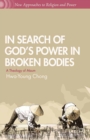 In Search of God's Power in Broken Bodies : A Theology of Maum - eBook