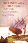 The Landscapes of the Sublime 1700-1830 : Classic Ground - eBook