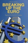 Breaking Up the Euro : The End of a Common Currency - eBook