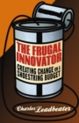 The Frugal Innovator : Creating Change on a Shoestring Budget - eBook