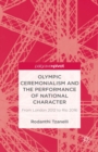 Olympic Ceremonialism and The Performance of National Character : From London 2012 to Rio 2016 - eBook