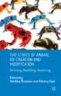 The Ethics of Animal Re-creation and Modification : Reviving, Rewilding, Restoring - eBook