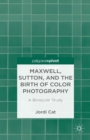 Maxwell, Sutton, and the Birth of Color Photography : A Binocular Study - eBook