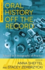 Oral History Off the Record : Toward an Ethnography of Practice - eBook