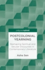 Postcolonial Yearning : Reshaping Spiritual and Secular Discourses in Contemporary Literature - eBook