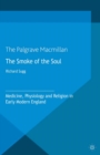 The Smoke of the Soul : Medicine, Physiology and Religion in Early Modern England - eBook
