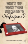 What's The Worst Thing You Can Do To Shakespeare? - eBook