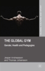 The Global Gym : Gender, Health and Pedagogies - eBook
