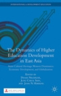 The Dynamics of Higher Education Development in East Asia : Asian Cultural Heritage, Western Dominance, Economic Development, and Globalization - eBook