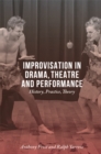 Improvisation in Drama, Theatre and Performance : History, Practice, Theory - eBook