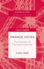 France Votes : The Election of Francois Hollande - eBook