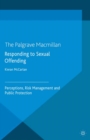 Responding to Sexual Offending : Perceptions, Risk Management and Public Protection - eBook