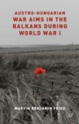 Austro-Hungarian War Aims in the Balkans During World War I - eBook