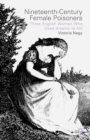 Nineteenth-Century Female Poisoners : Three English Women Who Used Arsenic to Kill - eBook