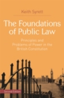 The Foundations of Public Law : Principles and Problems of Power in the British Constitution - Book