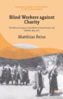 Blind Workers against Charity : The National League of the Blind of Great Britain and Ireland, 1893-1970 - eBook